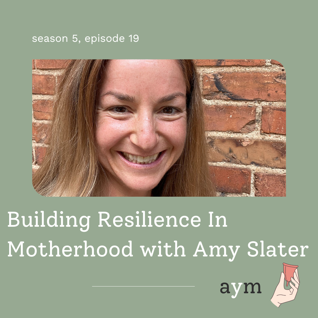 Building Resilience In Motherhood with Amy Slater